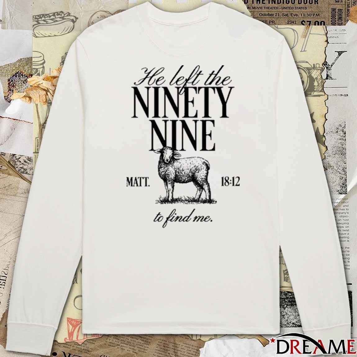 Tpusa He Left The Ninety Nine Matt 18 12 To Find Me t-shirt