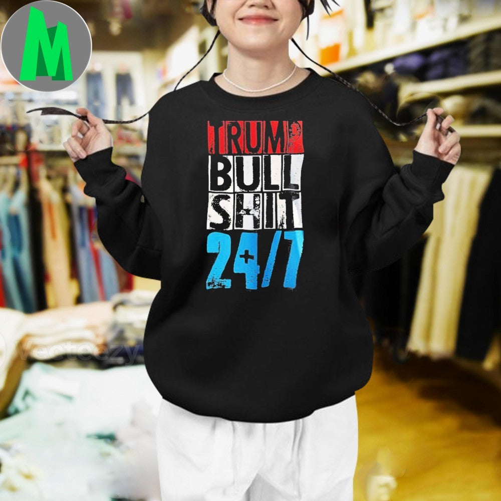 Trump Bull Shit 24 7 Shirt