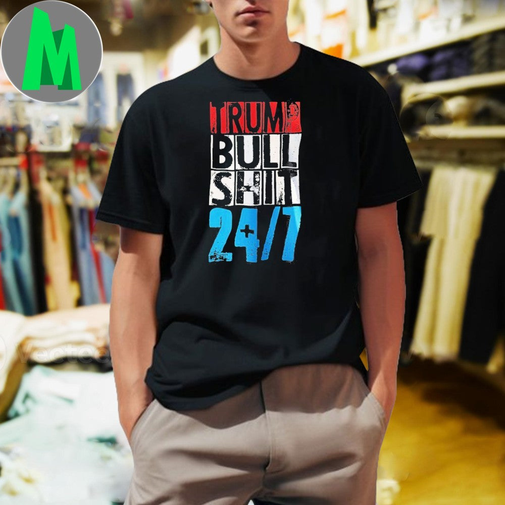 Trump Bull Shit 24 7 Shirt