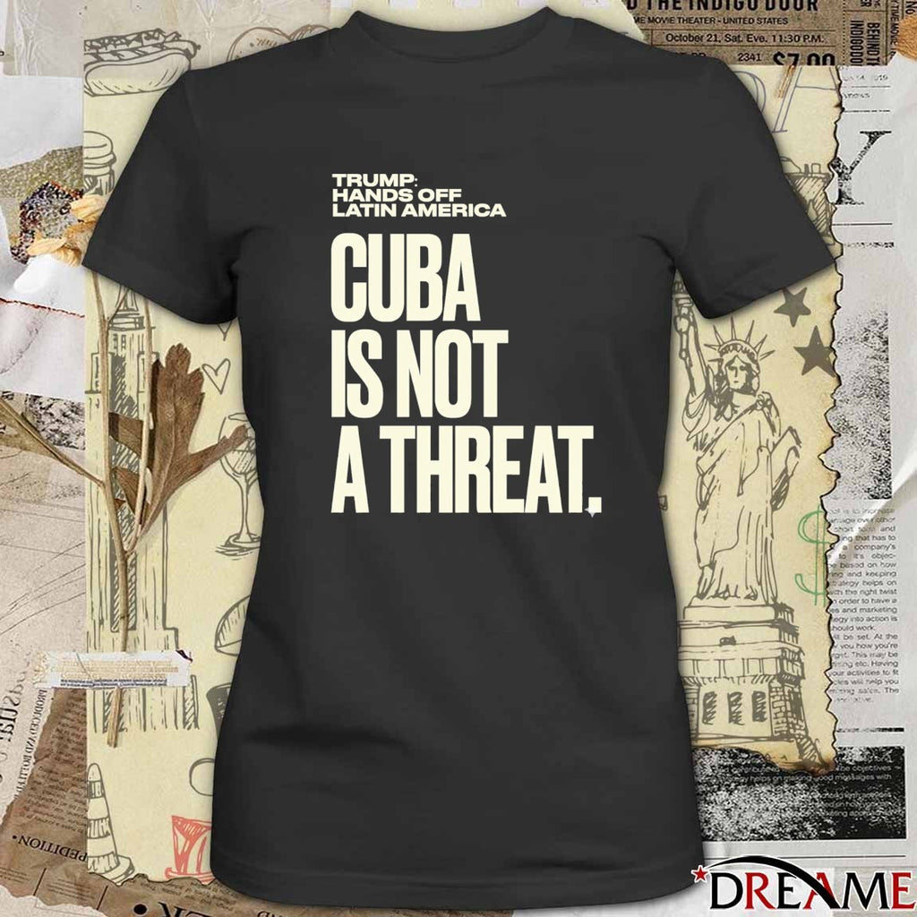Trump Hands Off Latin America Cuba Is Not A Threat t-shirt