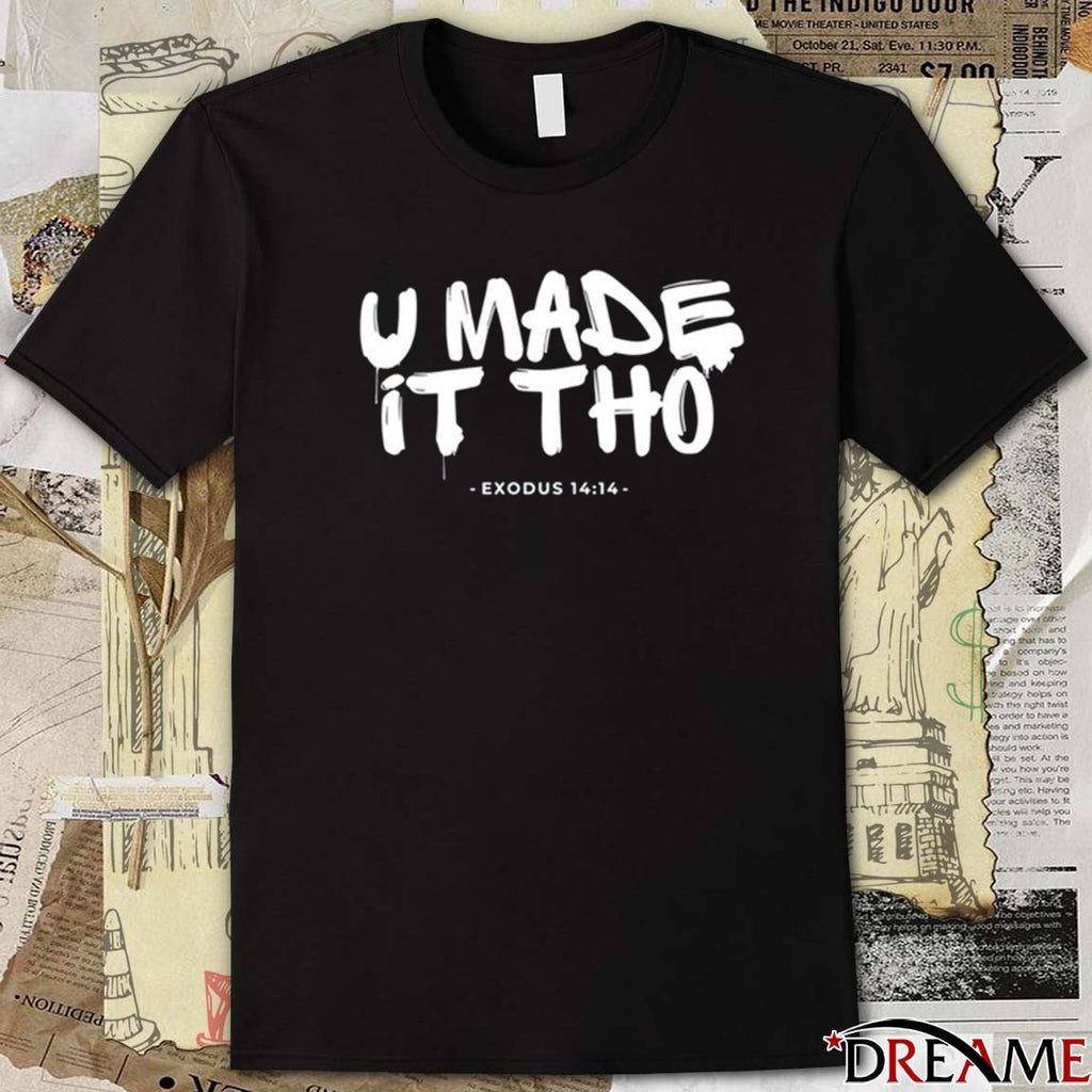 U Made It Tho Exodus 14 14 t-shirt