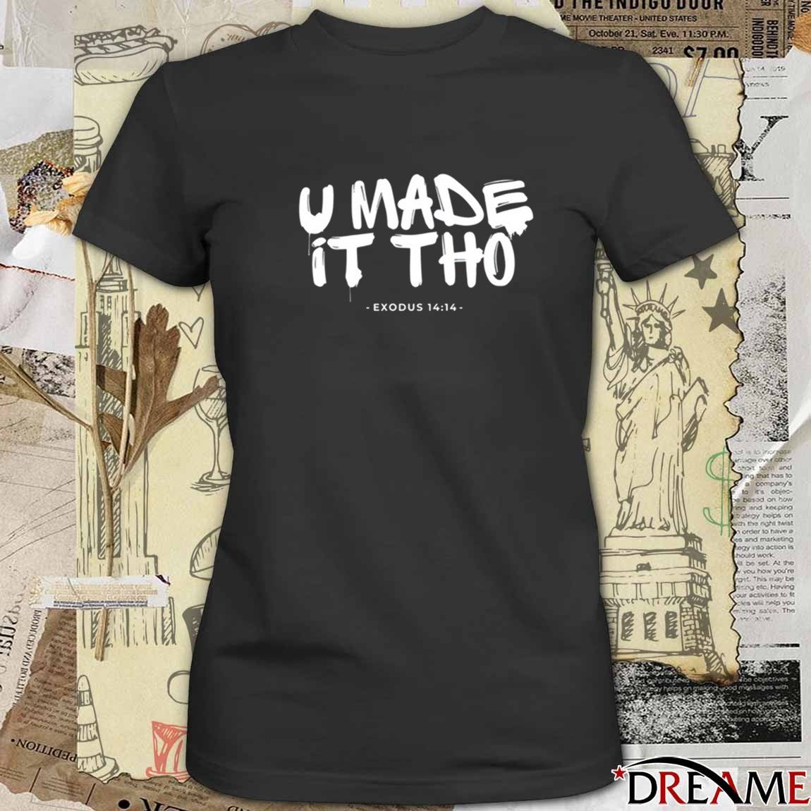 U Made It Tho Exodus 14 14 t-shirt