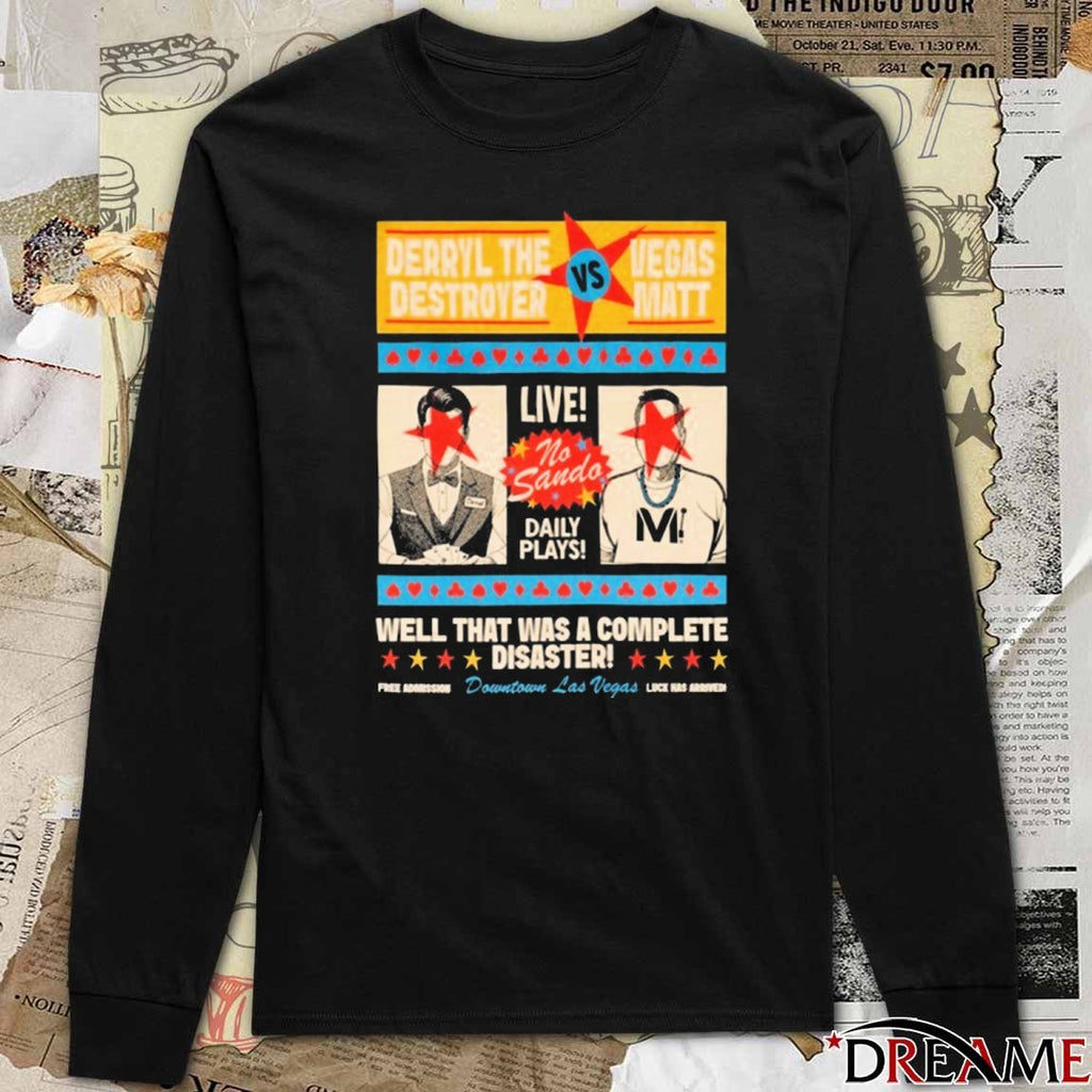 Vegas Matt Vs Derryl The Destroyer Well That Was A Complete Disaster t-shirt