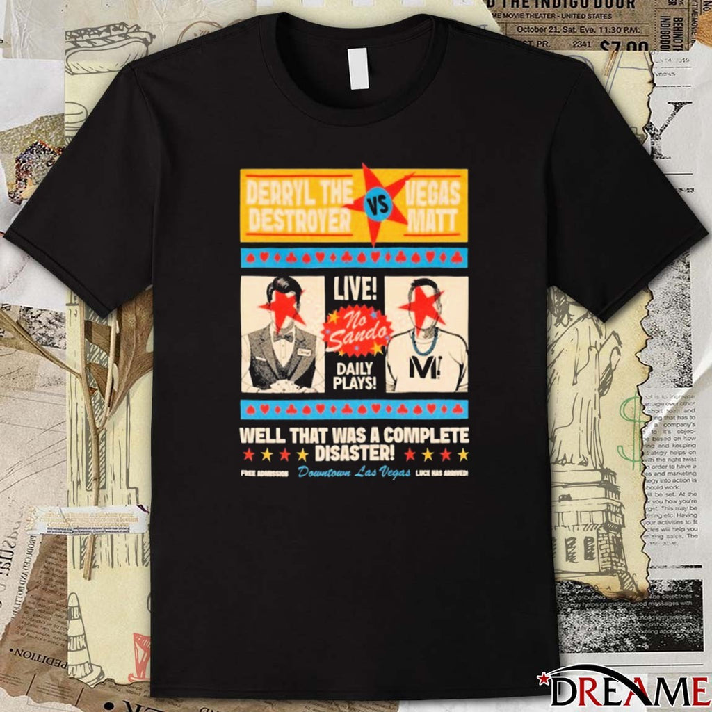 Vegas Matt Vs Derryl The Destroyer Well That Was A Complete Disaster t-shirt