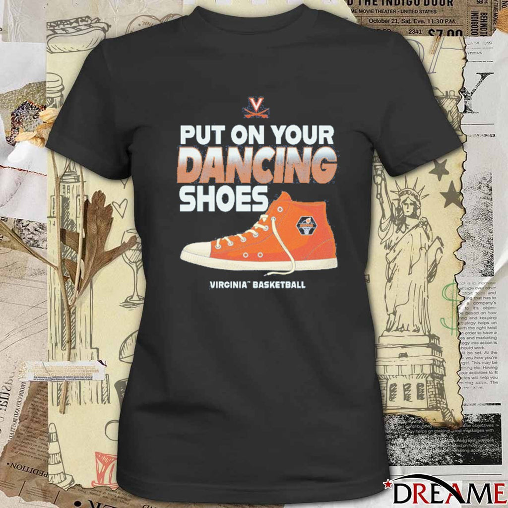 Virginia Cavaliers Basketball Put On Your Dancing Shoes t-shirt