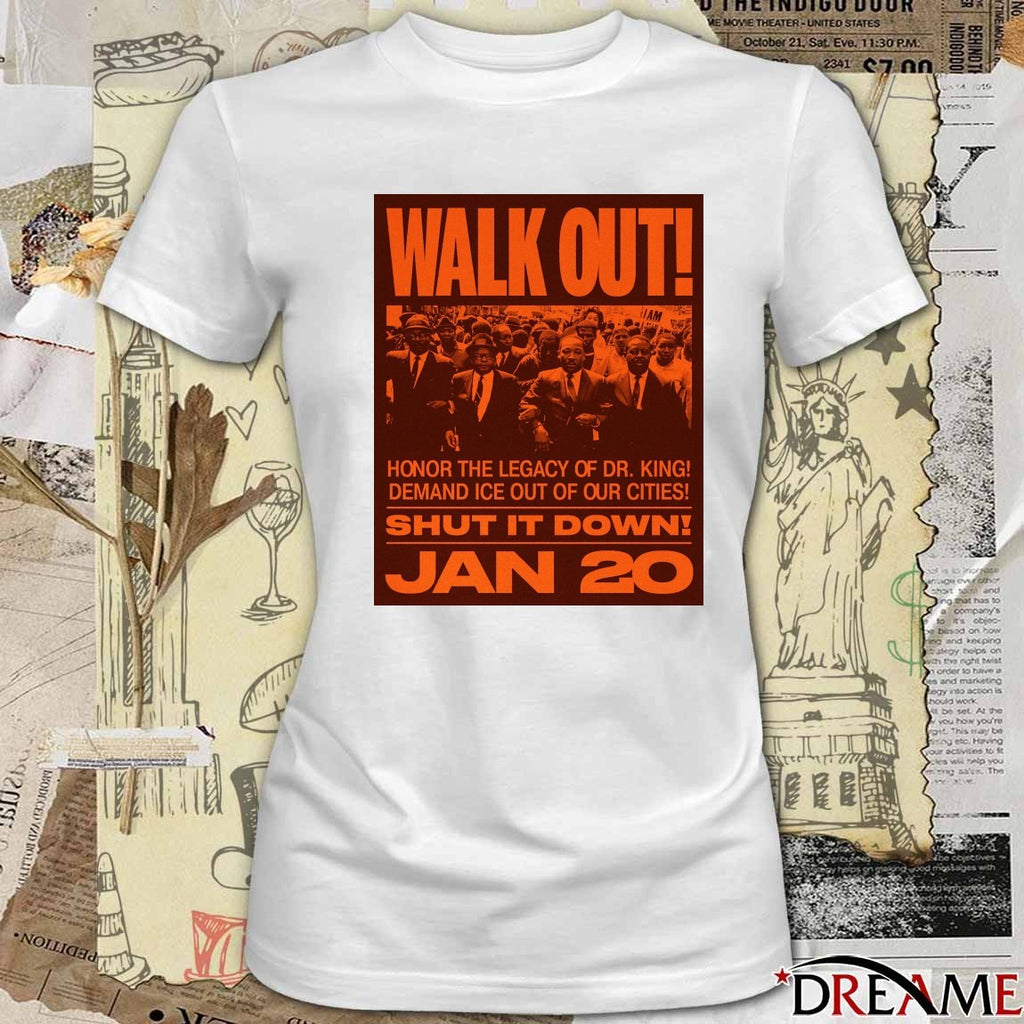 Walk Out Honor The Legacy Of Dr. King Demand ICE Out Of Our Cities Shut It Down January 20 2026 Poster t-shirt
