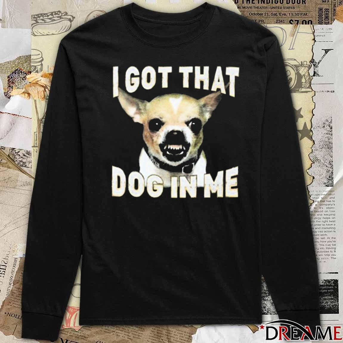Wallen Wearing I Got That Dog In Me Chihuahua 2025 t-shirt