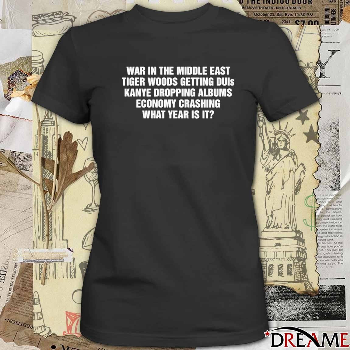 War In The Middle East Tiger Getting Duis Economy Crashing What Year Is It t-shirt