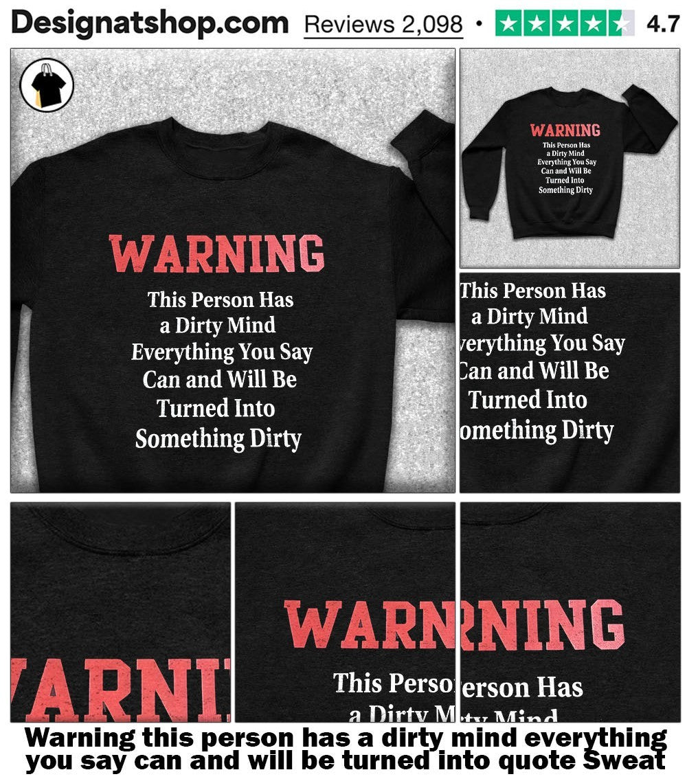 Warning this person has a dirty mind everything you say can and will be turned into quote shirt