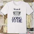 We Are All Going To Die 2026 t-shirt