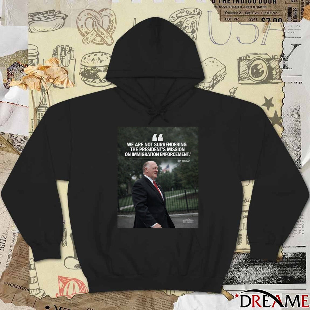 We Are Not Surrendering The President’s Mission On Immigration Enforcement Tom Homan Poster t-shirt