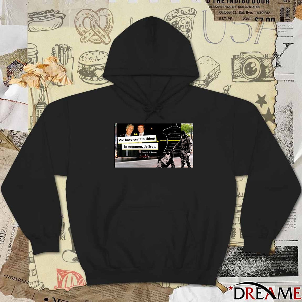 We Have Certain Things In Common Jeffrey Donald J Trump t-shirt
