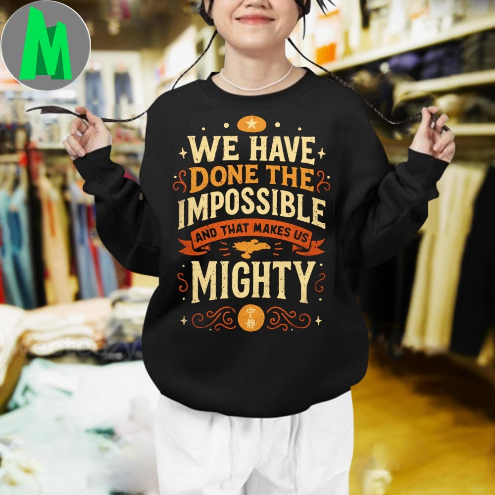 We Have Done The Impossible Motivational Slogan T-Shirt
