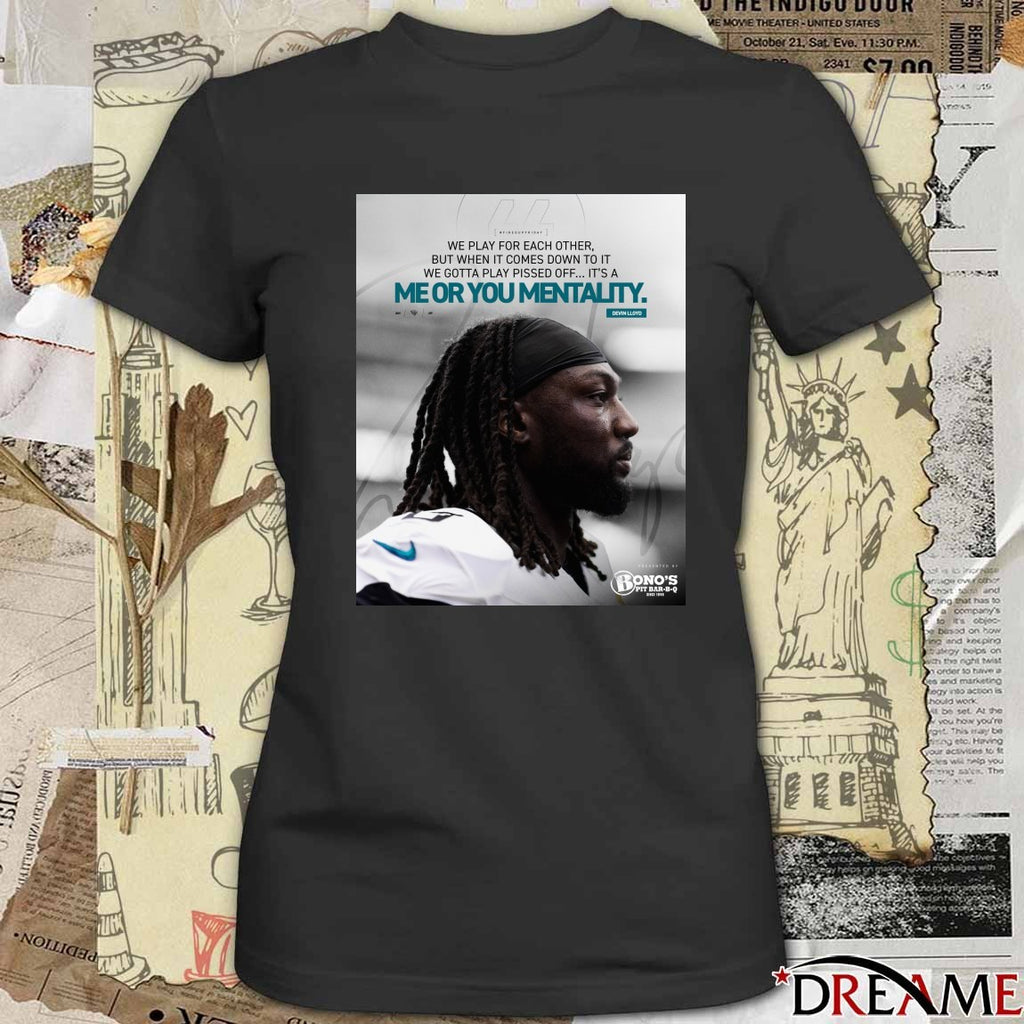 We Play For Each Other But When It Comes Down To It We Gotta Play Pissed Off It’s A Me Or You Mentality Devin Lloyd t-shirt