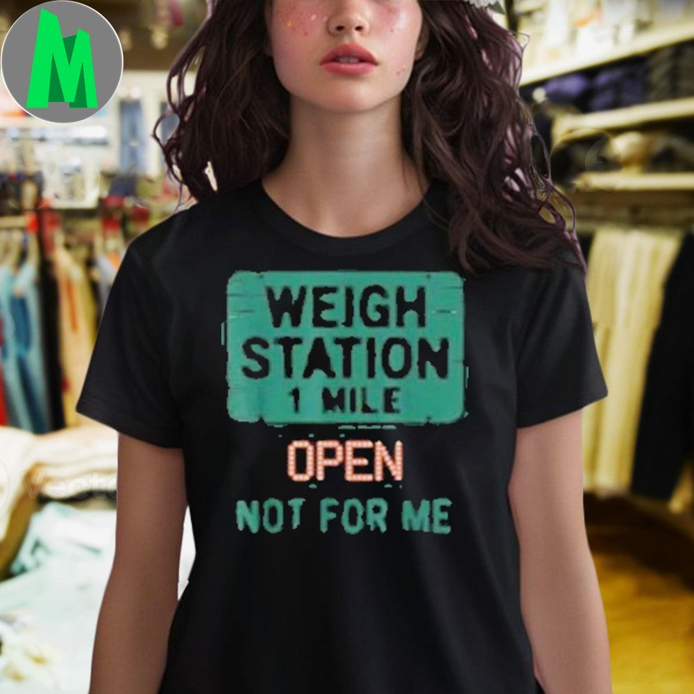Weigh Station Open Not For Me Trucker CDL Graphic T-Shirt