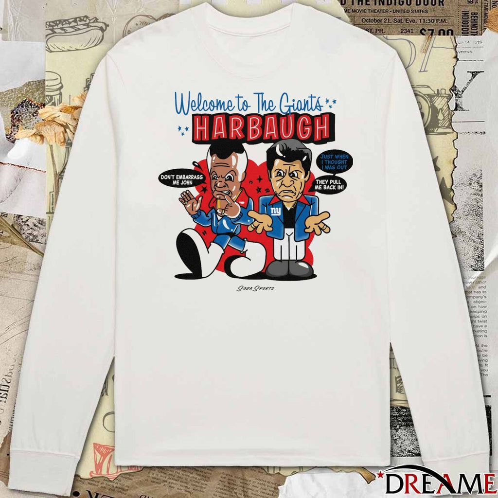 Welcome To The Giants Har Baugh Don’t Embarrass Me Join Just When I Thought I Was Out t-shirt