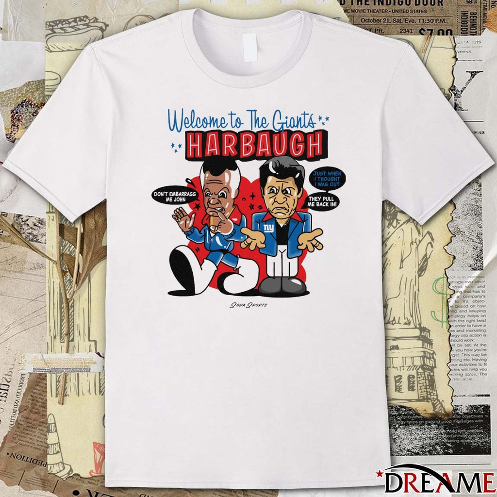Welcome To The Giants Har Baugh Don’t Embarrass Me Join Just When I Thought I Was Out t-shirt