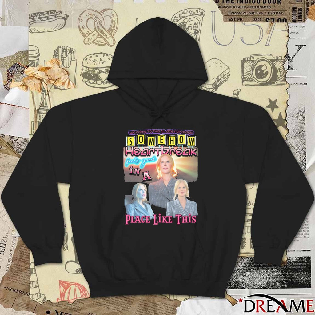 Welcome To This Place For Magic Somehow Heartbreak Feels Good In A Place Like This t-shirt