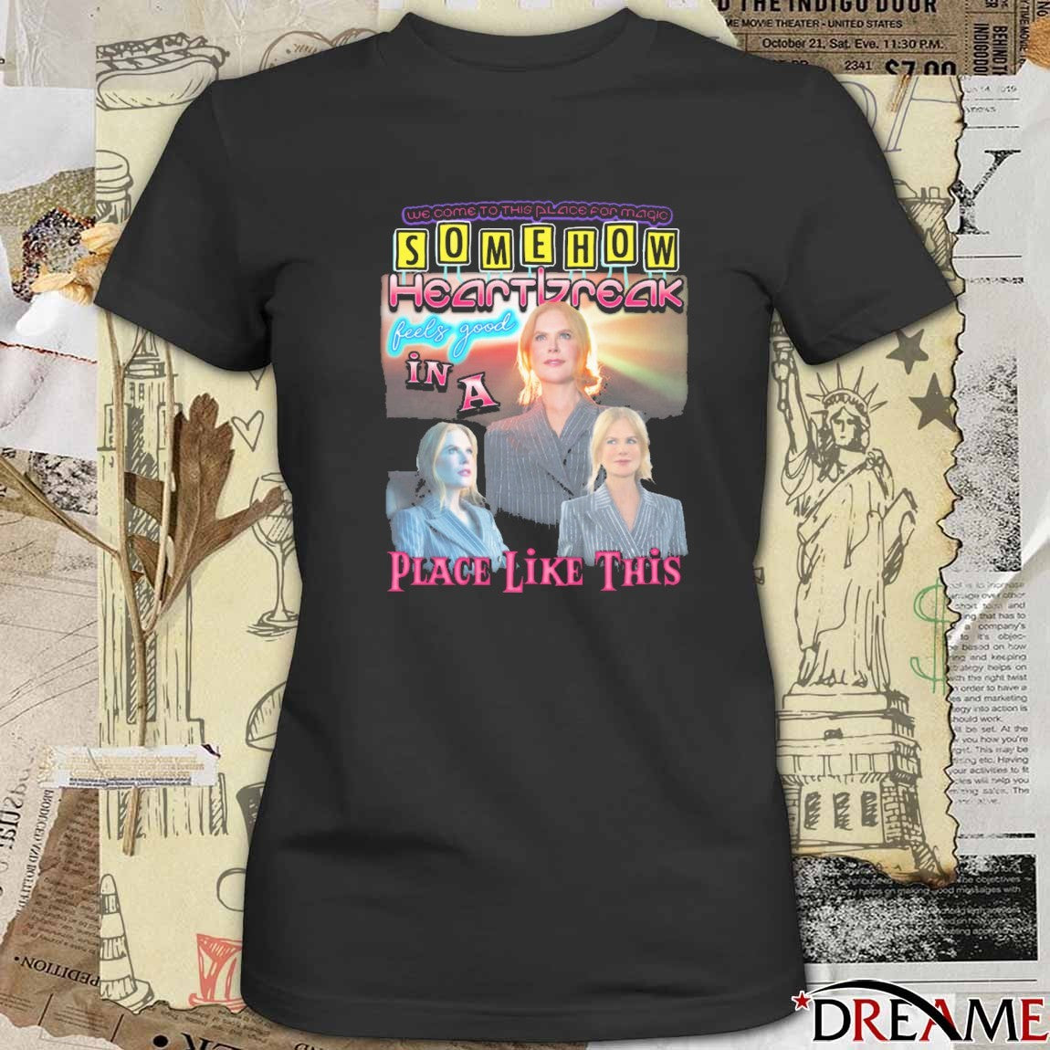 Welcome To This Place For Magic Somehow Heartbreak Feels Good In A Place Like This t-shirt