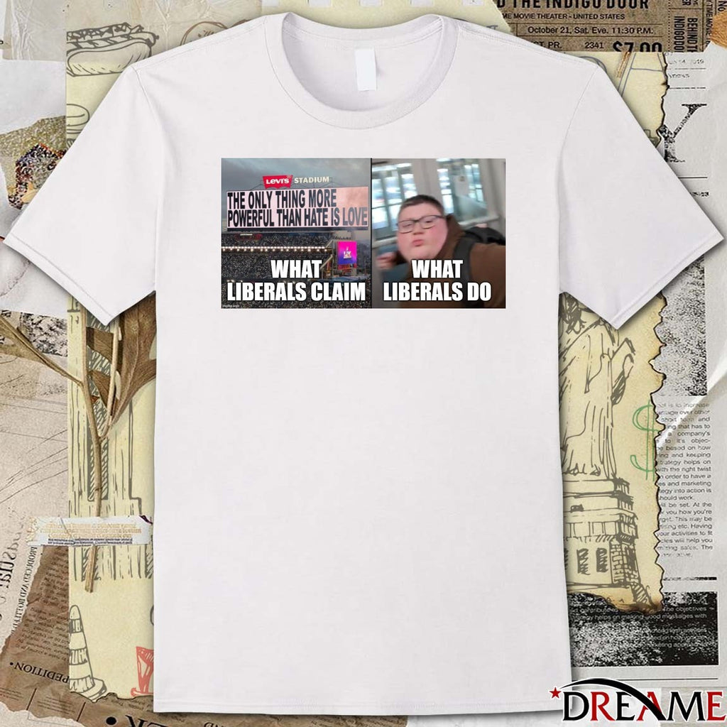 What Liberals Claim What Liberals Do t-shirt
