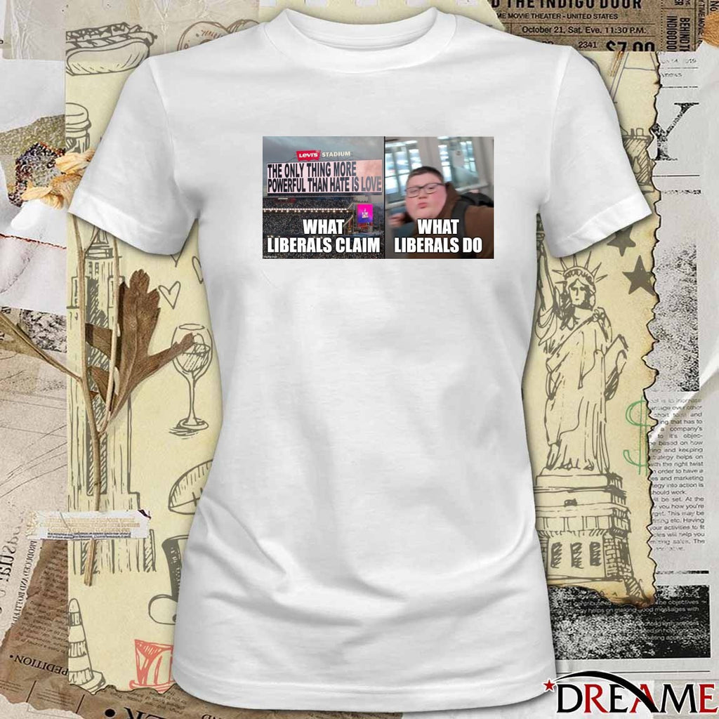 What Liberals Claim What Liberals Do t-shirt