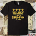 When I Woke Up This Morning I Was A Cham-pion Dr. Rassie 2025 t-shirt