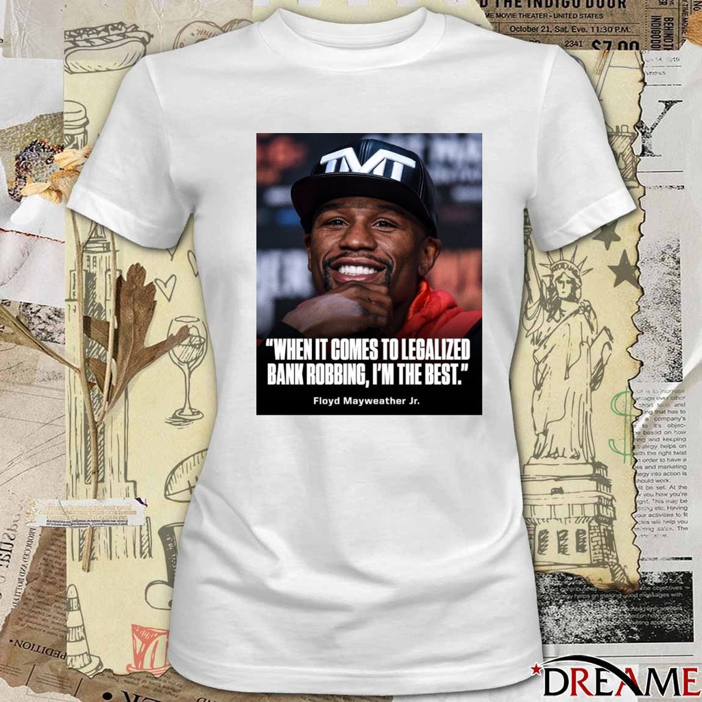 When It Comes To Legalized Bank Robbing, I’m The Best Floyd Mayweather Jr. Poster t-shirt