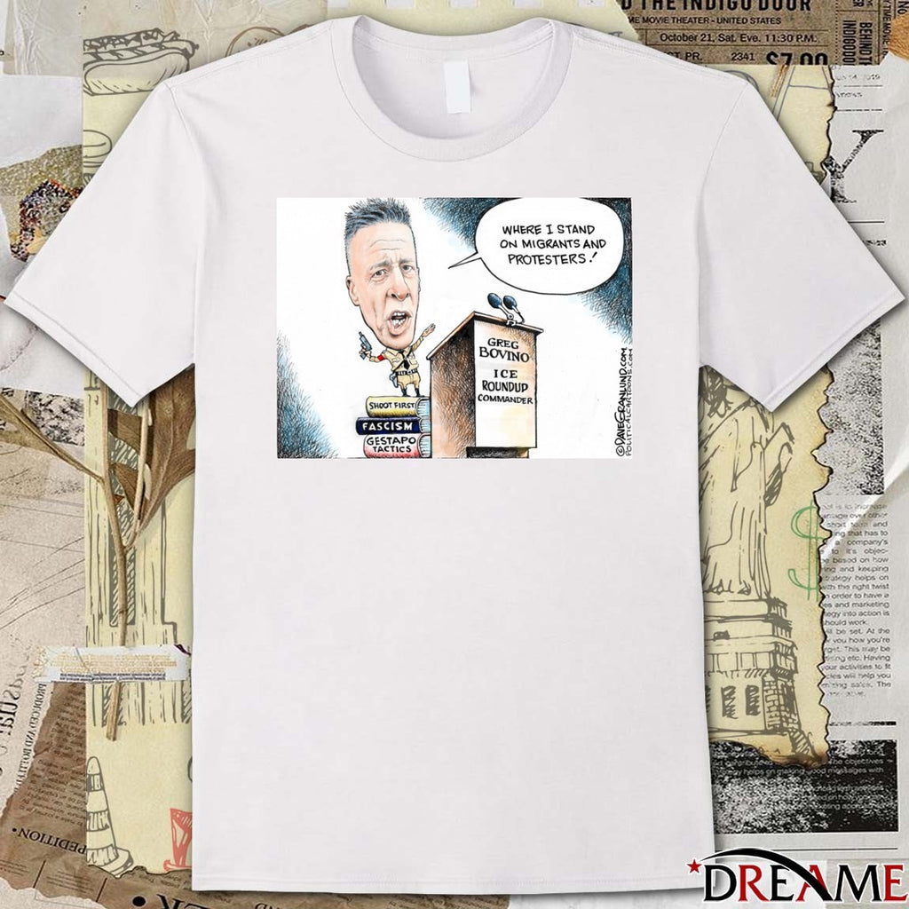 Where I Stand On Migrants And Protesters Greg Bovino ICE Roundup Commander t-shirt