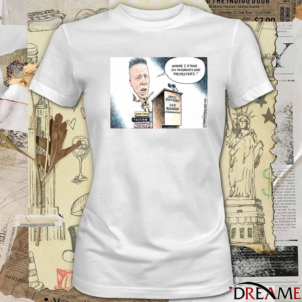 Where I Stand On Migrants And Protesters Greg Bovino ICE Roundup Commander t-shirt