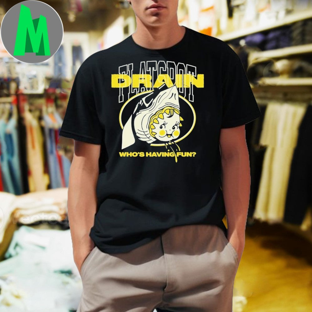 Who’s Having Fun Drain Shirt