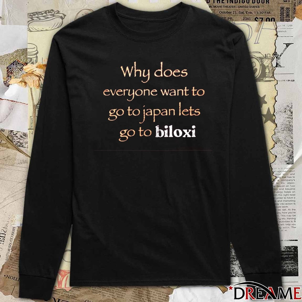 Why Does Everyone Want To Go To Japan Let’s Go To Biloxi t-shirt