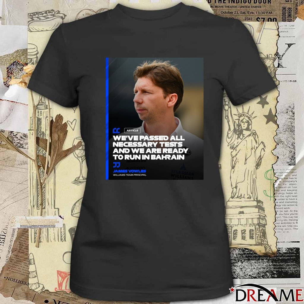 Williams Team Principal James Vowles We’re Passed All Necessary Tests And We Are Ready To Run In Bahrain Poster t-shirt