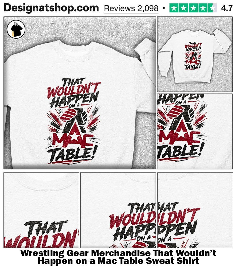 Wrestling Gear Merchandise That Wouldn’t Happen on a Mac Table shirt