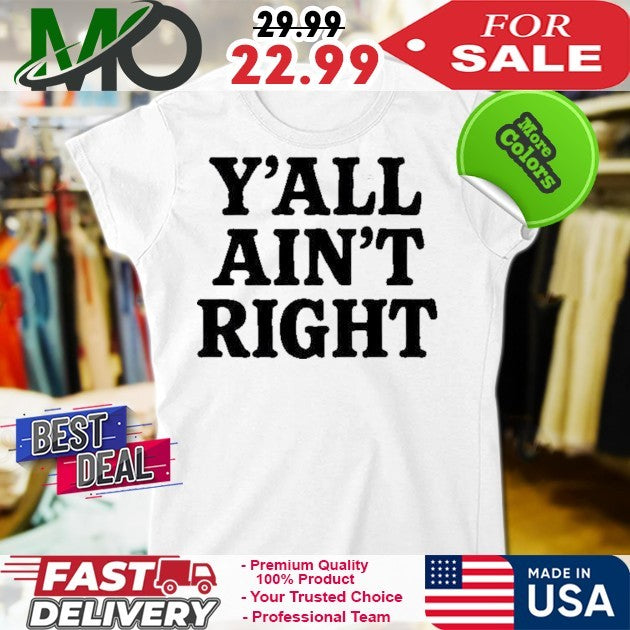 Y’all Ain’t Right Shirt
