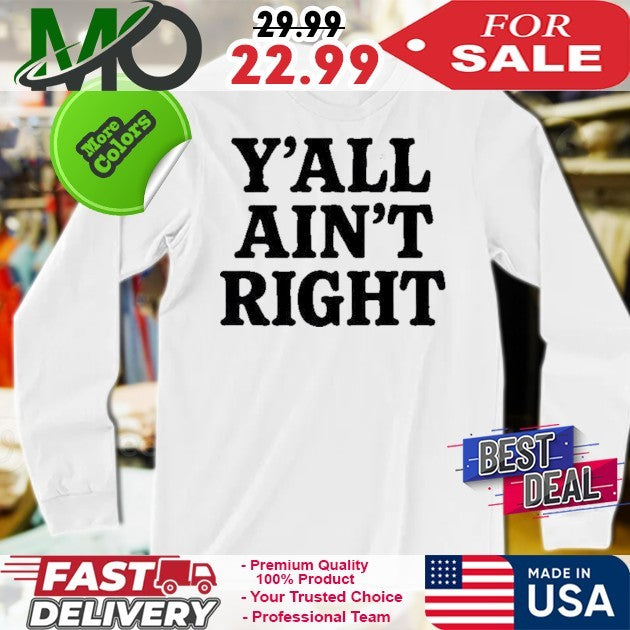 Y’all Ain’t Right Shirt
