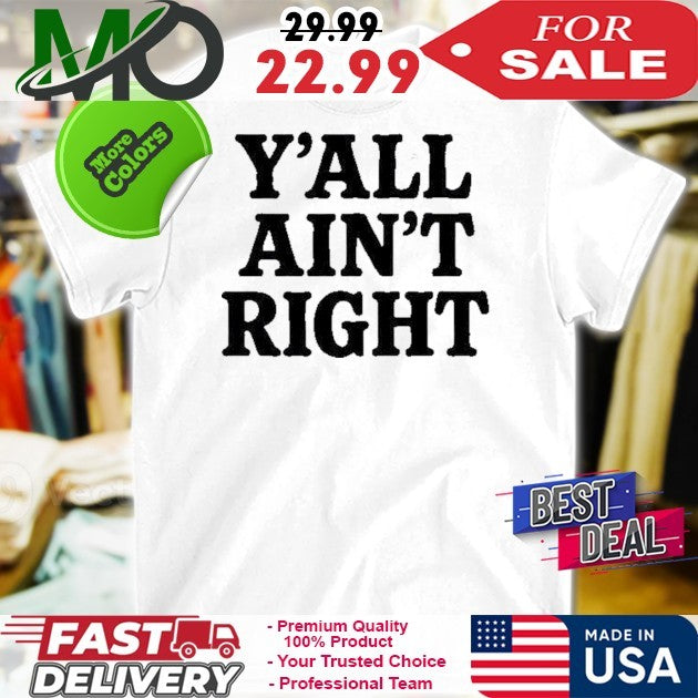 Y’all Ain’t Right Shirt