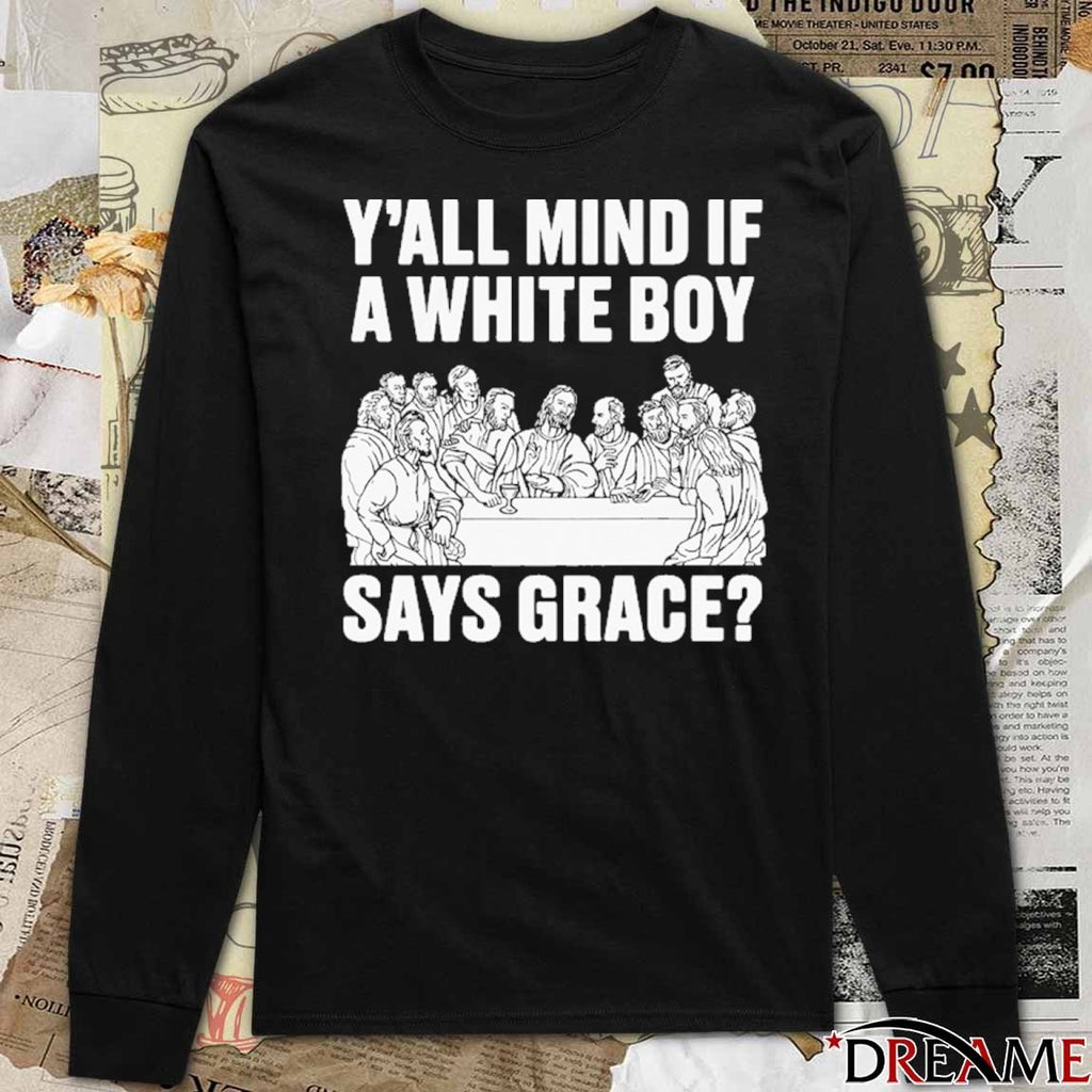 Y’all Mind If A White Boy Says Grace t-shirt