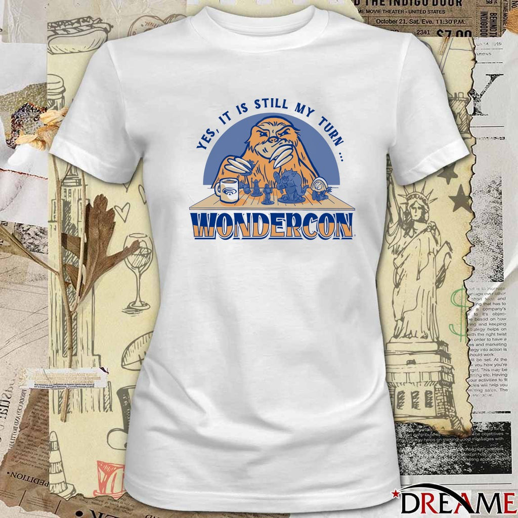 Yes, It Is Still My Turn Wondercon t-shirt