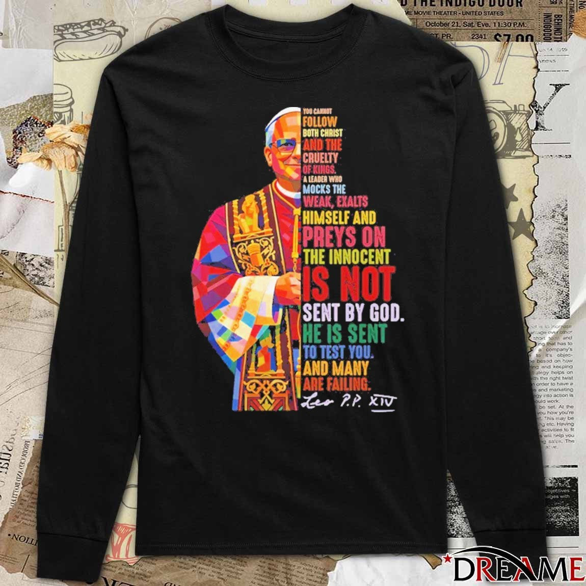 You Cannot Follow Both Christ and the Cruelty of Kings A Leader Who Mocks The Weak Exalts Pope Leo XIV t-shirt