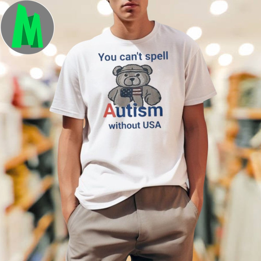 You Can’t Spell Autism Without USA Patriotic Bear T-Shirt Autism Awareness Graphic Tee