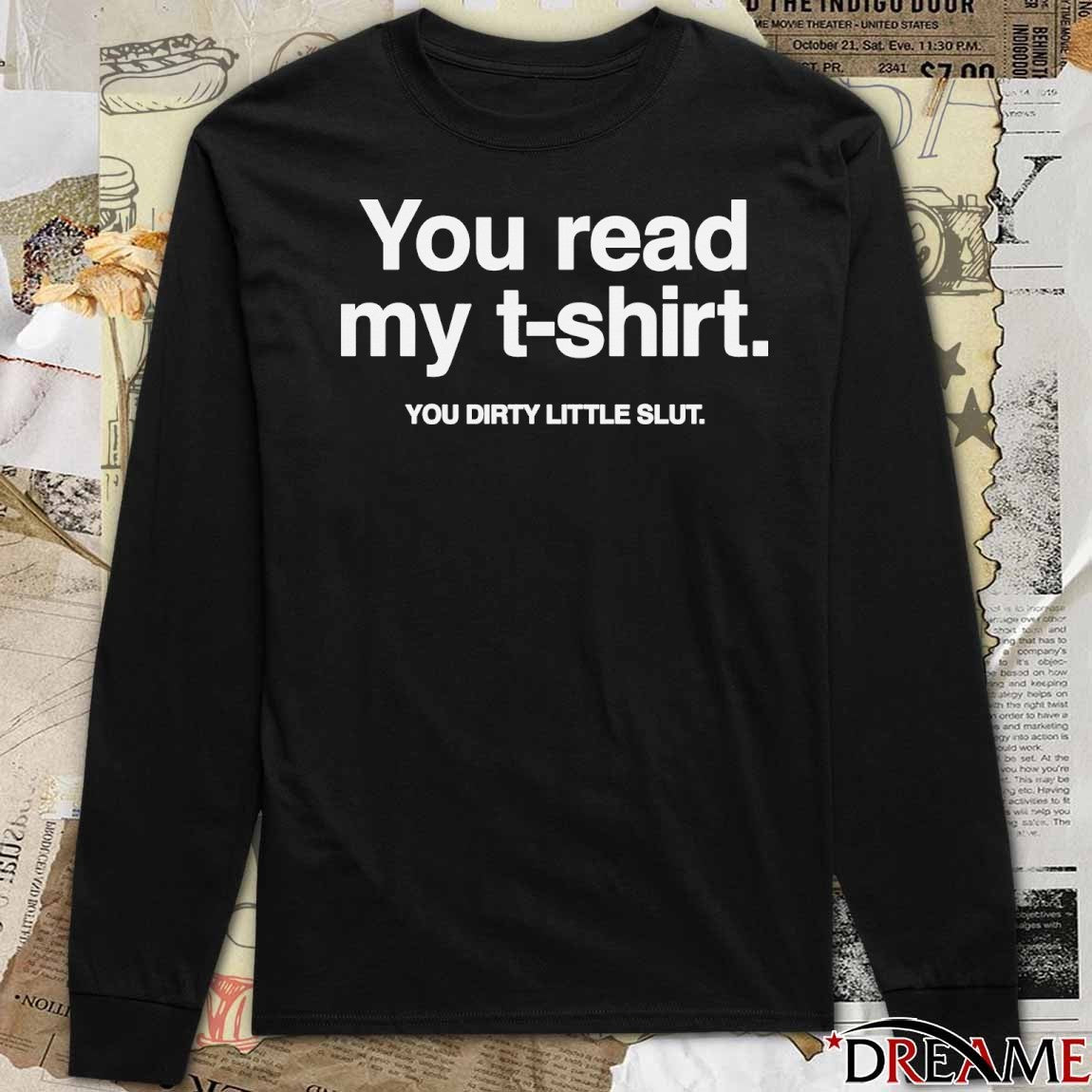 You Read My You Dirty Little Slut t-shirt