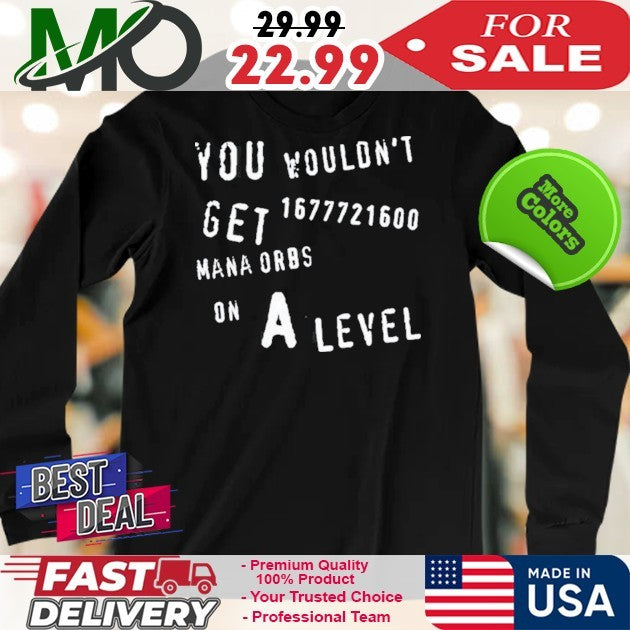 You Wouldn’t Get 1677721600 Mana Orbs On A Level Funny Gaming RPG Shirt