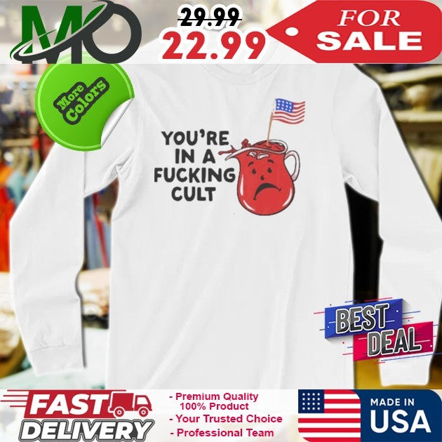 You’re In A Fucking Cult Flag America 2025 Shirt