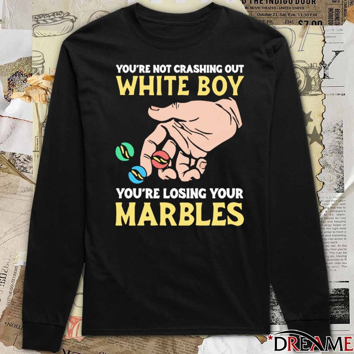You’re Not Crashing Out White Boy You’re Losing Your Marbles t-shirt