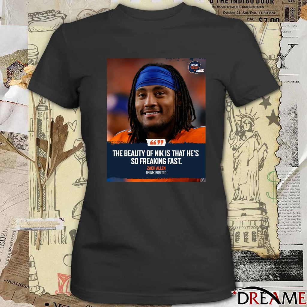 Zach Allen On Nik Bonitto The Beauty Of Nik Is That He’s So Freaking Fast Poster t-shirt
