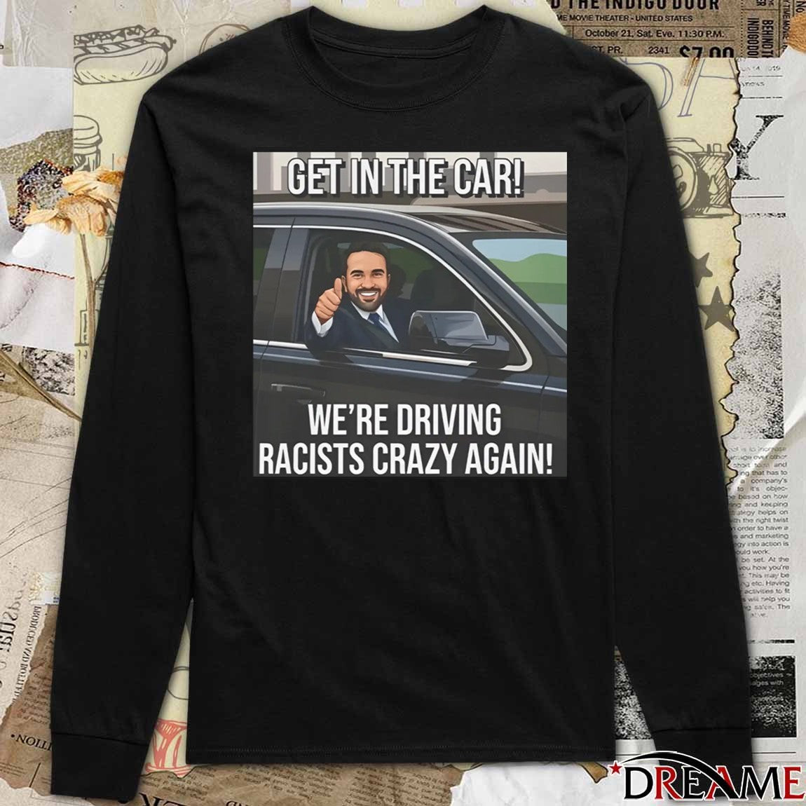 Zohran Mamdani Get In The Car We’re Driving Racists Crazy Again t-shirt