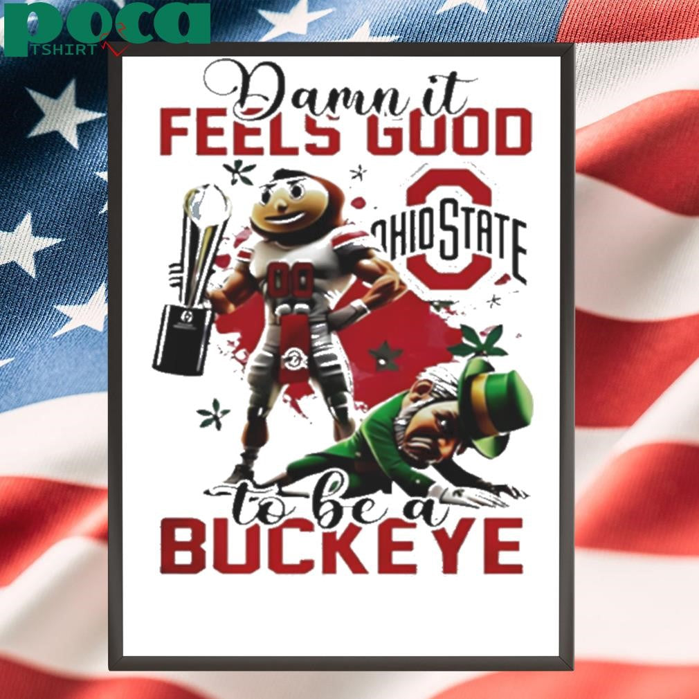 Ohio State 2025 Damn It National Champions Feels Good To Be Buckeye shirt
