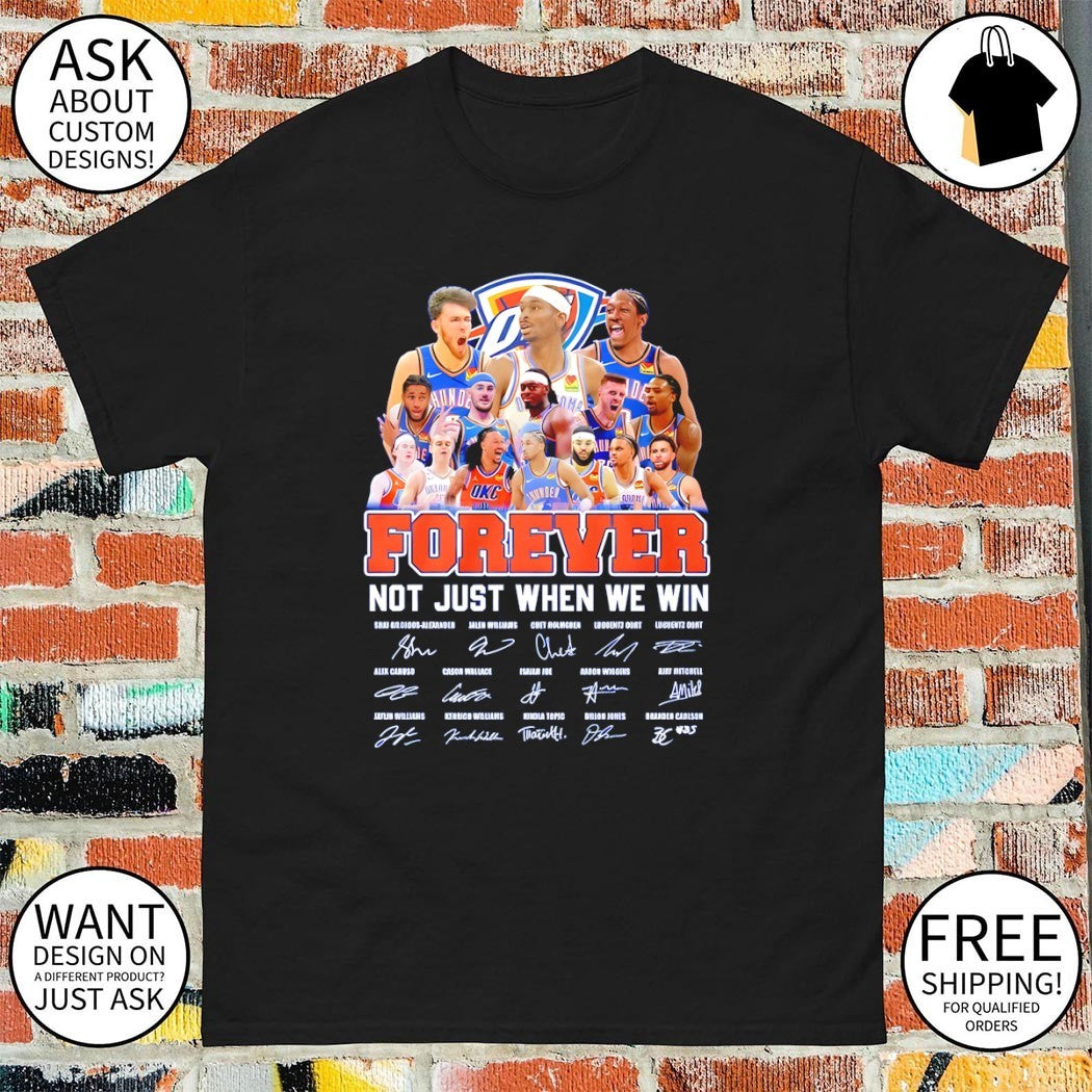 Oklahoma City Thunder Basketball Forever Not Just When We Win NBA signatures shirt