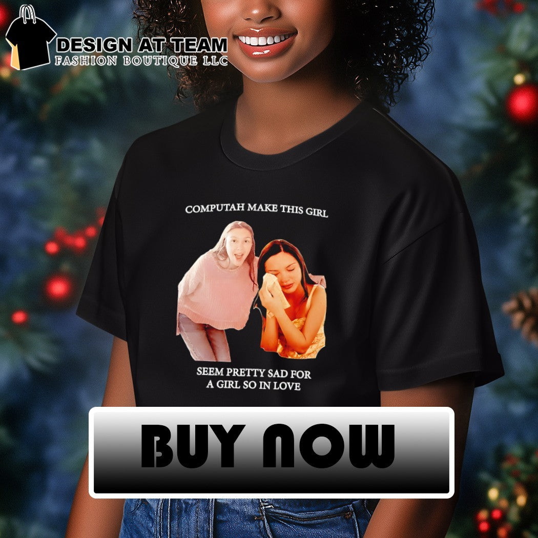 Olivia Rodrigo computah make this girl seem pretty sad for a girl so in love shirt