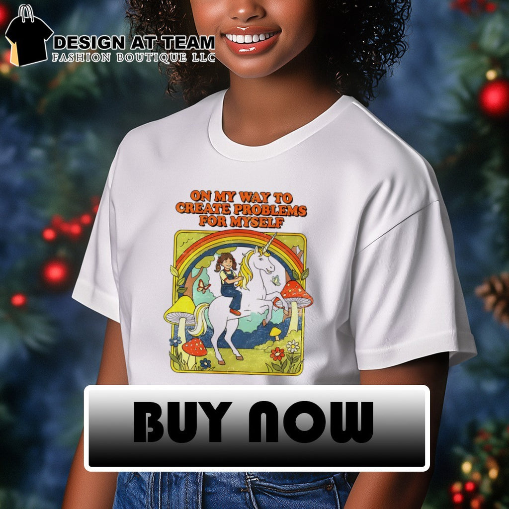 On my way to create problems for myself meme shirt